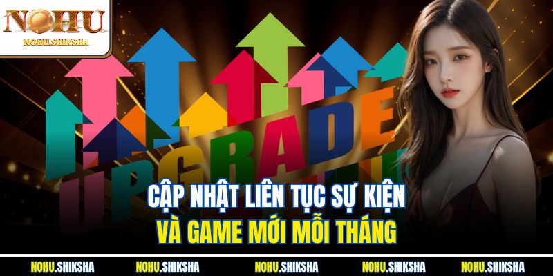 Hướng Dẫn Nohu Đưa Bạn Vào Thế Giới Giải Trí Tuyệt Đỉnh 3 Cập nhật liên tục sự kiện và game mới mỗi tháng